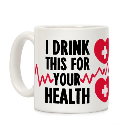 I Drink This For Your Health Coffee Mug