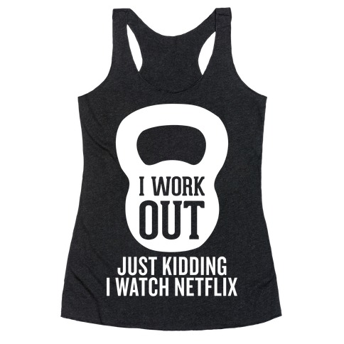 I Work Out (Just Kidding) Racerback Tank Top