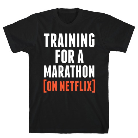 Training for a Marathon (On Netflix) T-Shirt