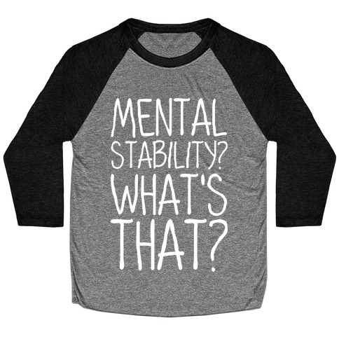 Mental Stability? What's That? Baseball Tee