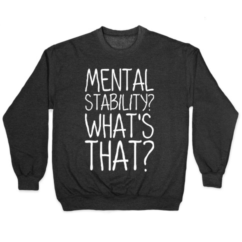 Mental Stability? What's That? Pullover