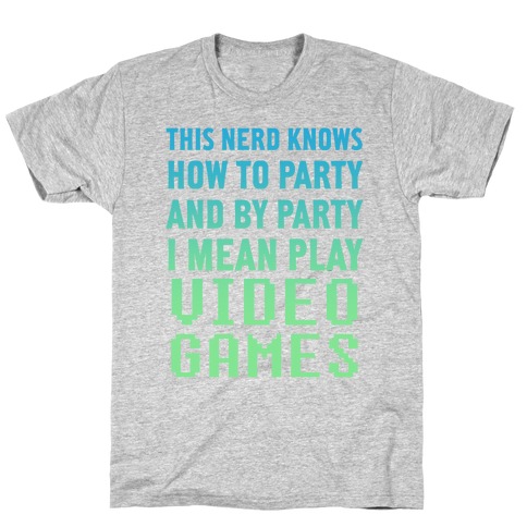 This Nerd Knows How To Party And By Party I Mean Play Video Games T-Shirt