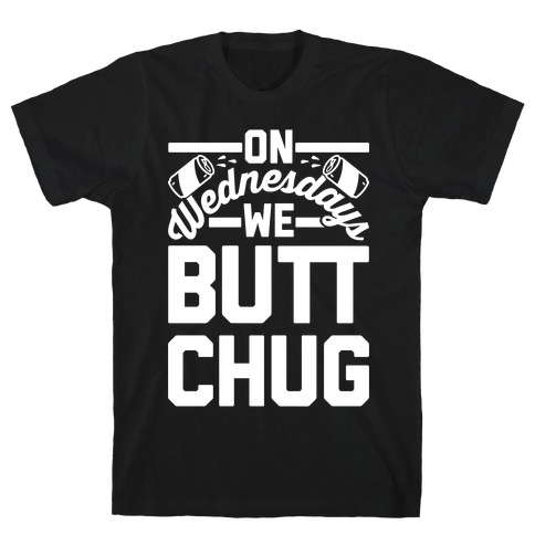On Wednesdays We Butt Chug T-Shirt