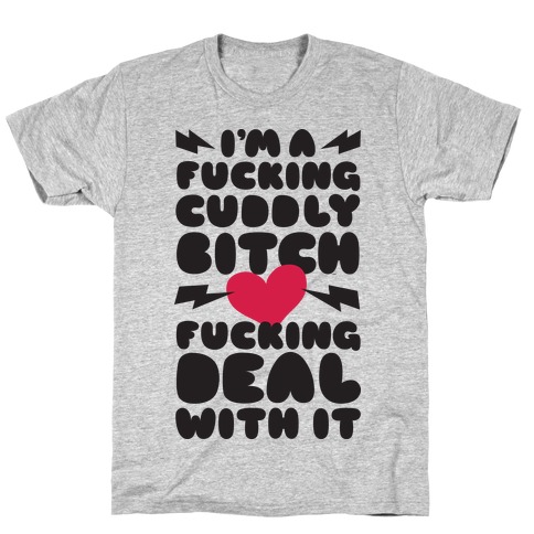 F***ing Cuddly Bitch Deal With It T-Shirt