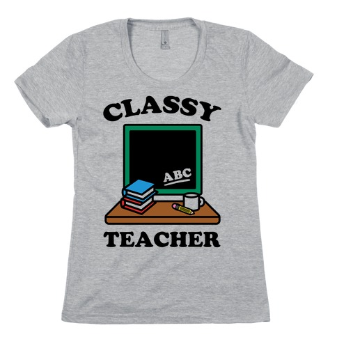 Classy Teacher Womens T-Shirt
