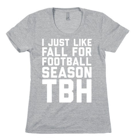 I Just Like Fall for Football Season TBH Womens T-Shirt
