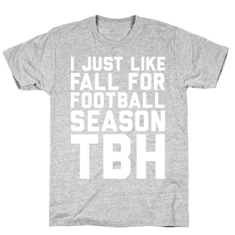 I Just Like Fall for Football Season TBH T-Shirt