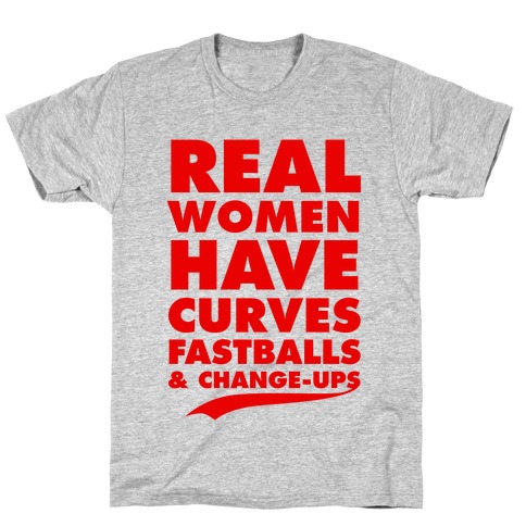 Real Women Have Curves (Fastballs & Change-Ups) T-Shirt