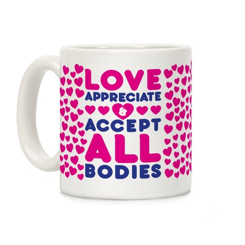 Love Appreciate And Accept All Bodies Coffee Mug