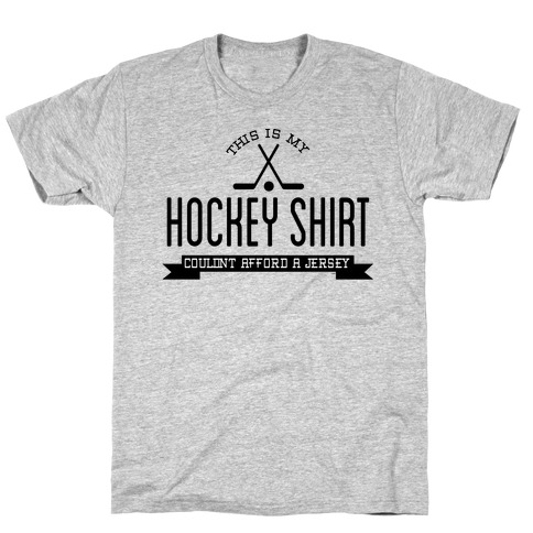 Hockey Shirt Couldn't Afford a Jersey T-Shirt