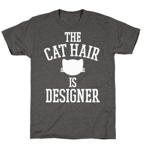 The Cat Hair is Designer T-Shirt
