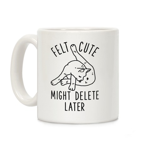Felt Cute Might Delete Later Cat Licking Its Butt Coffee Mug