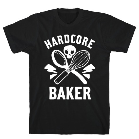 Hardcore Baker T-Shirt