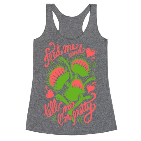 Venus Fly Trap: Feed Me And Tell Me I'm Pretty Racerback Tank Top