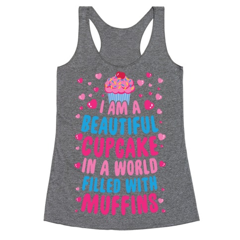I Am A Beautiful Cupcake In A World Filled With Muffins Racerback Tank Top