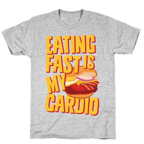 Eating Fast Is My Cardio T-Shirt