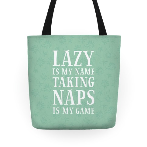 Lazy is My Name. Taking Naps is My Game! Tote