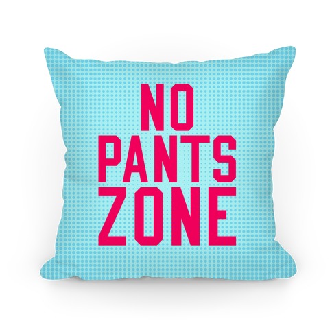 No Pants Zone Pillow