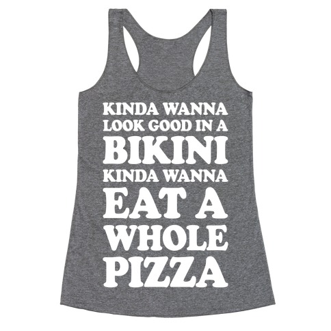 Kinda Wanna Look Good In A Bikini, Kinda Wanna Eat A Whole Pizza ...