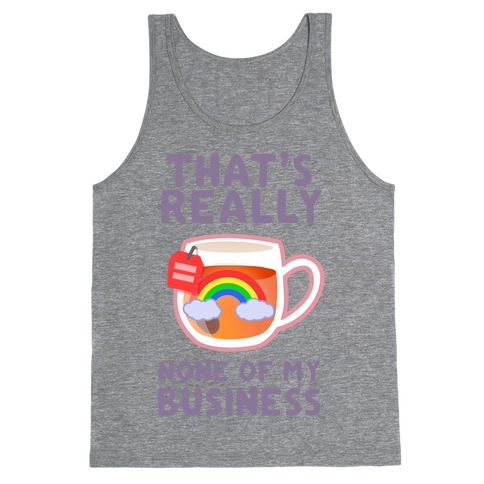 That's Really None of My Business Tank Top