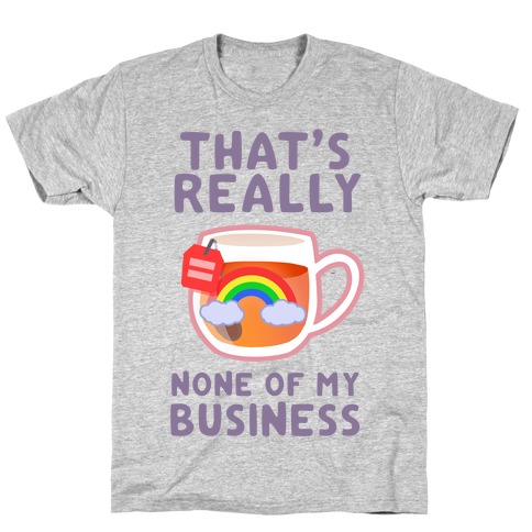 That's Really None of My Business T-Shirt
