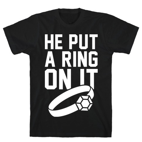 He Put A RIng On It T-Shirt