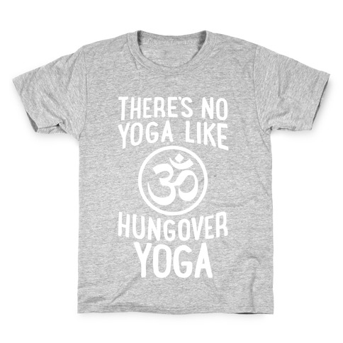 There's No Yoga Like Hungover Yoga Kids T-Shirt