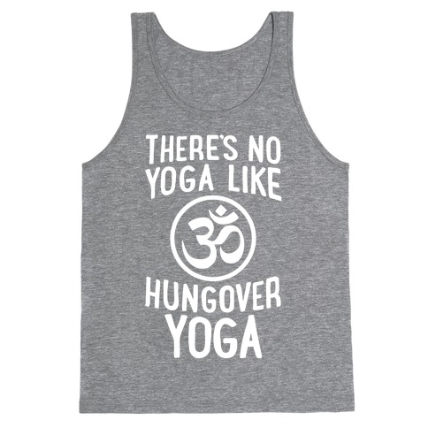 There's No Yoga Like Hungover Yoga Tank Top