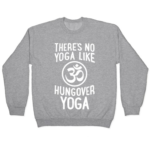 There's No Yoga Like Hungover Yoga Pullover