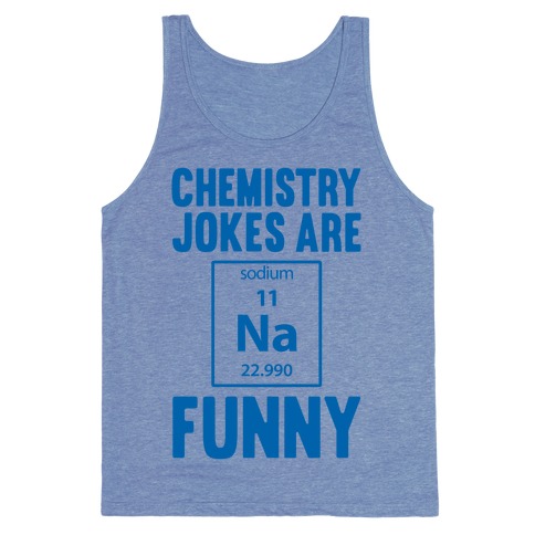 Chemistry Jokes Are Sodium Funny Tank Top
