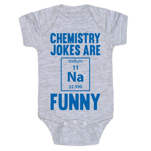 Chemistry Jokes Are Sodium Funny Baby One-Piece