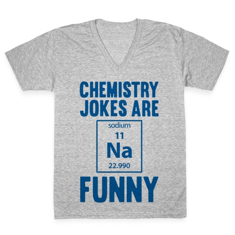 Chemistry Jokes Are Sodium Funny V-Neck Tee Shirt