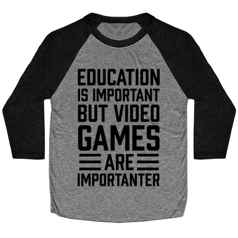 Education Is Important But Video Games Are Importanter Baseball Tee