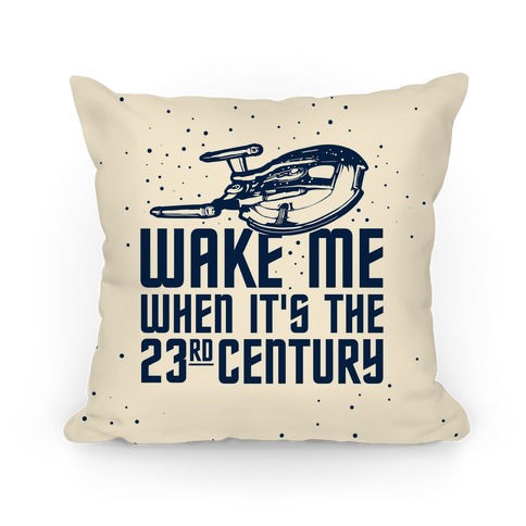 Wake Me When It's The 23rd Century Pillow