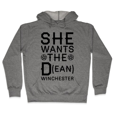 She Wants The D(ean) Winchester Hooded Sweatshirt