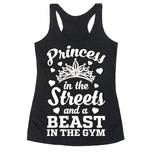 Princess In The Streets And A Beast At The Gym Racerback Tank Top