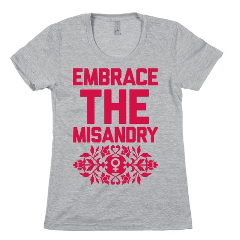Embrace The Misandry Womens T-Shirt