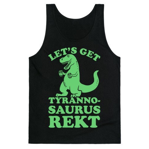 Let's Get Tyrannosaurus Rekt Tank Top