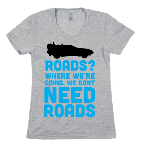 Roads? Womens T-Shirt