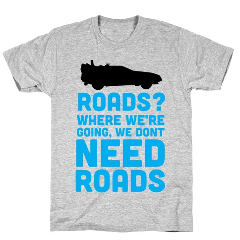 Roads? T-Shirt
