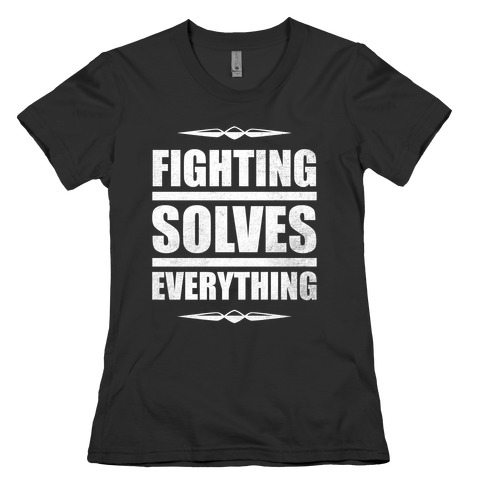 Fighting Solves Everything (White Ink) Womens T-Shirt