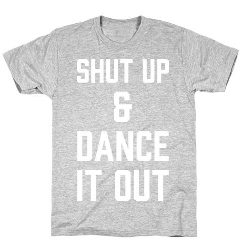 Shut Up and Dance It Out T-Shirt