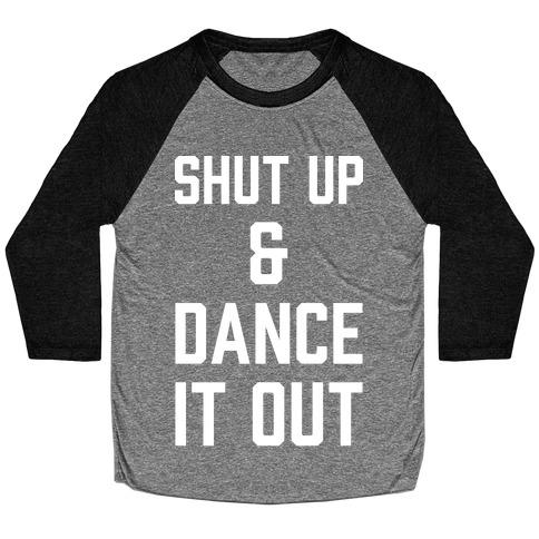 Shut Up and Dance It Out Baseball Tee