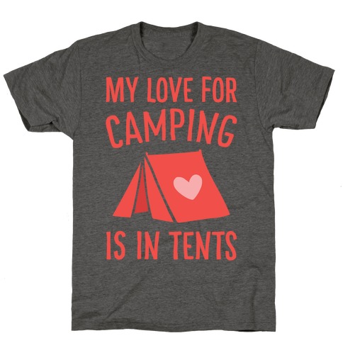 My Love For Camping Is In Tents T-Shirt