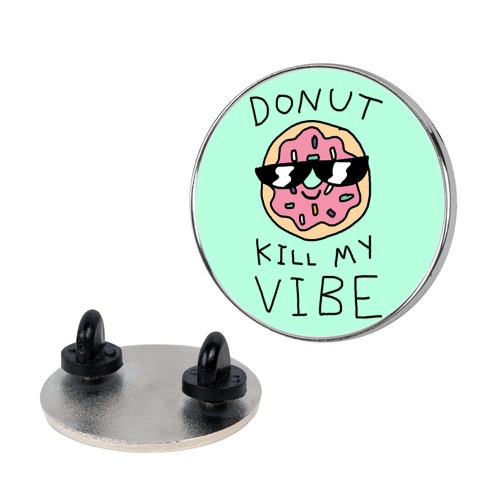 Donut Kill My Vibe Pin