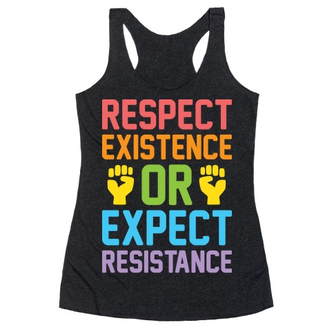 Respect Existence Or Expect Resistance Racerback Tank Top