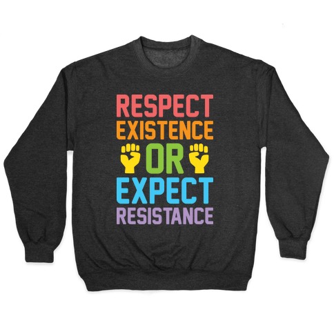 Respect Existence Or Expect Resistance Pullover