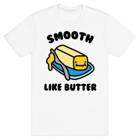Smooth Like Butter T-Shirt