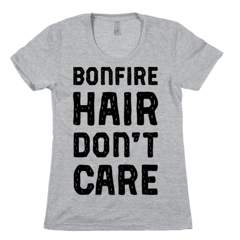 Bonfire Hair Don't Care Womens T-Shirt