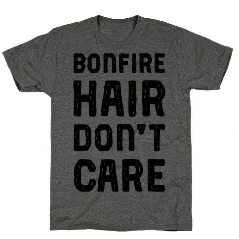 Bonfire Hair Don't Care T-Shirt